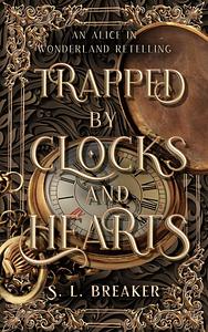 Trapped by Clocks and Hearts by S.L. Breaker