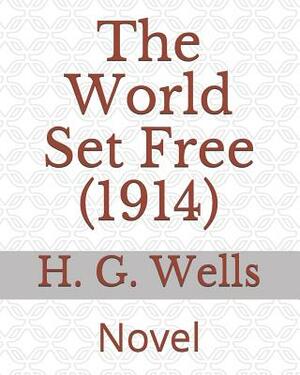 The World Set Free (1914): Novel by H.G. Wells