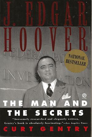 J. Edgar Hoover: The Man and The Secrets by Curt Gentry, Curt Gentry