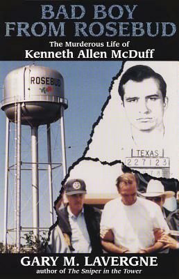 Bad Boy from Rosebud: The Murderous Life of Kenneth Allen McDuff by Gary M. Lavergne