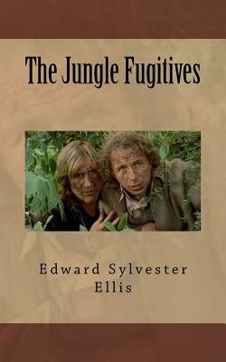 The Jungle Fugitives by Edward Sylvester Ellis