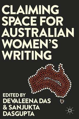 Claiming Space for Australian Women's Writing by Devaleena Das, Sanjukta Dasgupta
