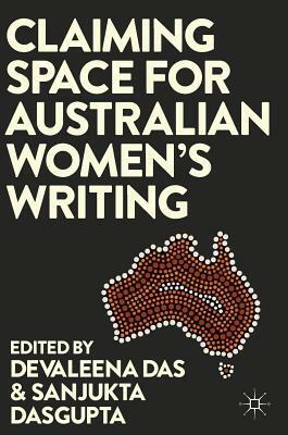 Claiming Space for Australian Women's Writing by Sanjukta Dasgupta, Devaleena Das