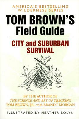 Tom Brown's Field Guide to City and Suburban Survival by Tom Brown