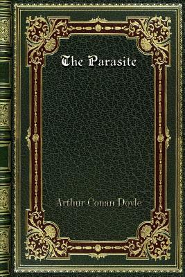 The Parasite by Arthur Conan Doyle