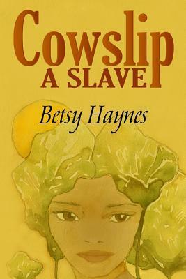 Cowslip A Slave by Betsy Haynes