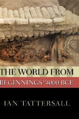 The World from Beginnings to 4000 BCE by Ian Tattersall