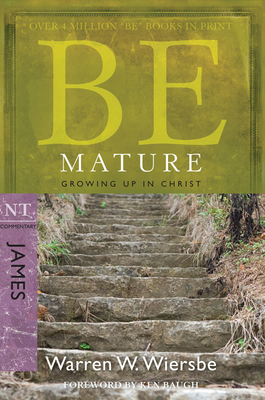 Be Mature: Growing Up in Christ: NT Commentary James by Warren W. Wiersbe