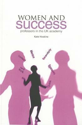 Women and Success: Professors in the UK Academy by Kate Hoskins