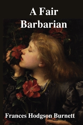 A Fair Barbarian by Frances Hodgson Burnett