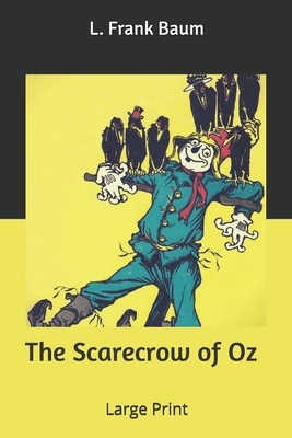 The Scarecrow of Oz: Large Print by L. Frank Baum