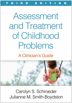 Assessment and Treatment of Childhood Problems, Third Edition: A Clinician's Guide by Julianne M. Smith-Boydston, Carolyn S. Schroeder