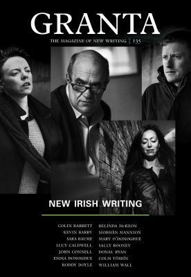 Granta 135: New Irish Writing by 