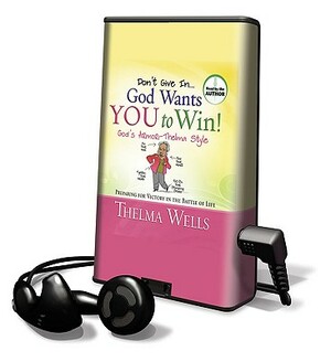 Don't Give In... God Wants You to Win! by Thelma Wells