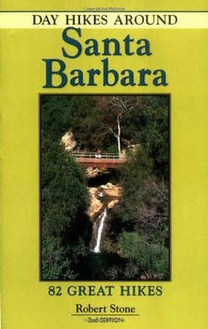 Day Hikes Around Santa Barbara: 82 Great Hikes by Robert Stone