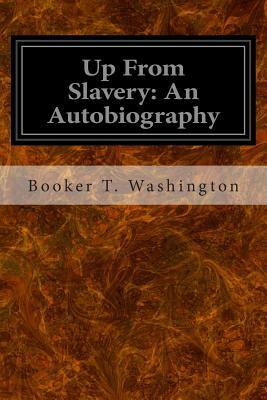 Up From Slavery: An Autobiography by Booker T. Washington