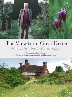 The View from Great Dixter: Christopher Lloyd's Garden Legacy by Rosemary Alexander, Rosemary Alexander, Fergus Garrett