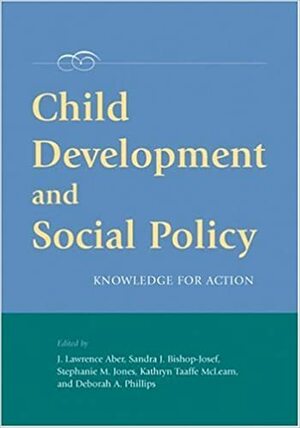 Child Development and Social Policy: Knowledge for Action by J. Lawrence Aber