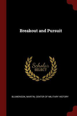 United States Army in World War II, European Theatre of Operations, Breakout and Pursuit. by Martin Blumenson