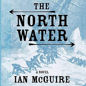 The North Water by Ian McGuire