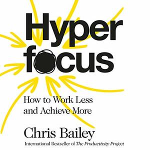 Hyperfocus by Chris Bailey