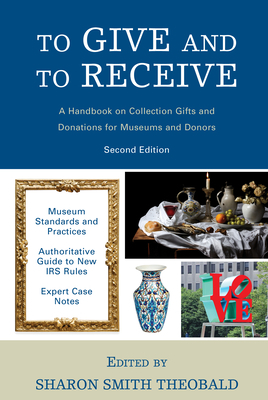 To Give and to Receive: A Handbook on Collection Gifts and Donations for Museums and Donors by 