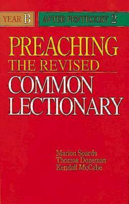 Preaching the Revised Common Lectionary Year B: After Pentecost 2 by Marion L. Soards, Thomas B. Dozeman, Kendall McCabe