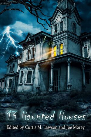 13 Haunted Houses by Evans Light, Jason Parent, Simon Clark, Emma J. Gibbon, Ramsey Campbell, Douglas Wynne, Curtis M. Lawson, Sarah Read, Sara Tantlinger, Richard Gavin, Tim Curran, James Chambers, Joe Morey, Philip Fracassi, Tony Richards