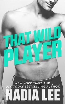 That Wild Player by Nadia Lee