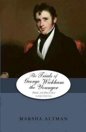 The Trials of George Wickham the Younger by Marsha Altman