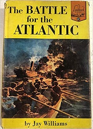 The Battle for the Atlantic by Jay Williams