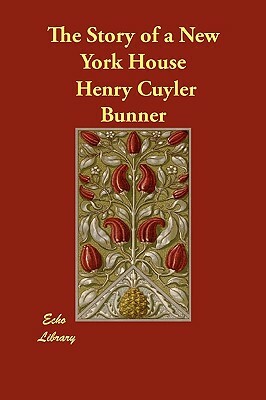 The Story of a New York House by Henry Cuyler Bunner