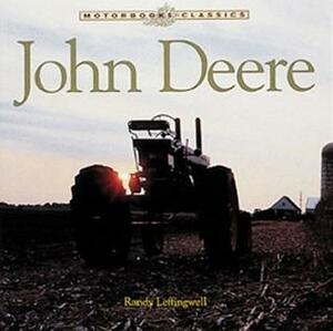 John Deere: The Classic American Tractor by Randy Leffingwell