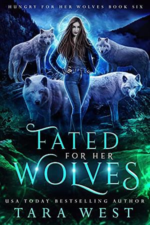 Fated for Her Wolves by Tara West, Tara West