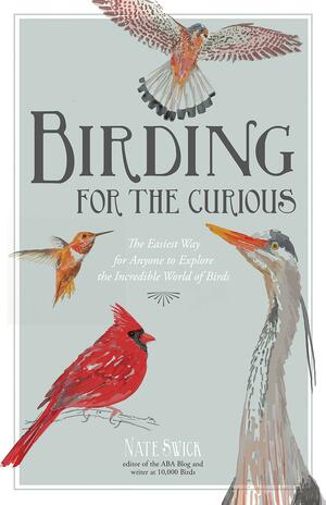 Birding for the Curious by Nate Swick