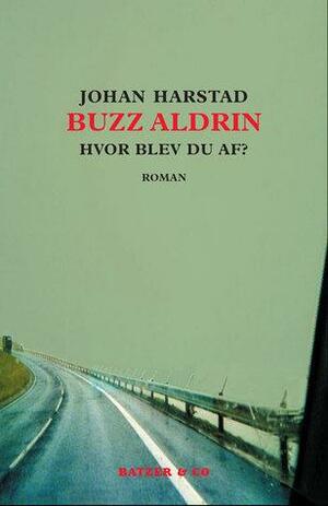 Buzz Aldrin, hvor blev du af? by Johan Harstad, Johan Harstad