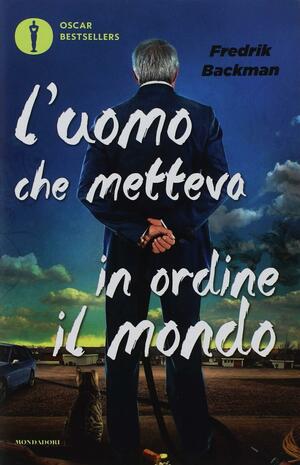 L'uomo che metteva in ordine il mondo by Fredrik Backman