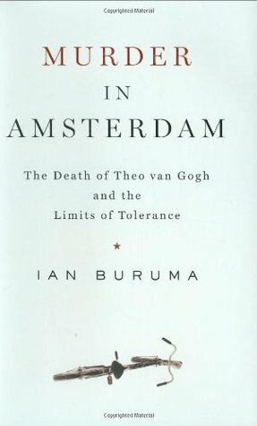 Murder in Amsterdam: The Death of Theo van Gogh and the Limits of Tolerance by Ian Buruma