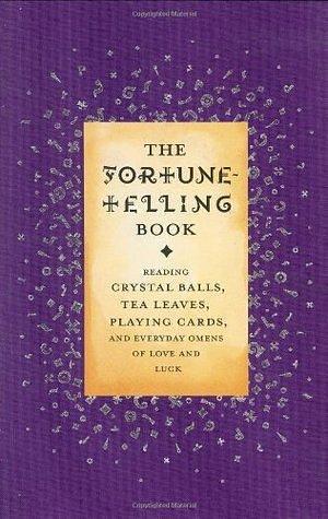 The Fortune-Telling Book : Reading Crystal Balls, Tea Leaves, Playing Cards and Everyday Omens of Love and Luck by Gillian Kemp, Gillian Kemp