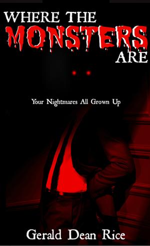 Where the Monsters Are by Gerald Dean Rice