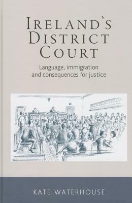 Ireland's District Court CB: Language, Immigration and Consequences for Justice by Kate Waterhouse