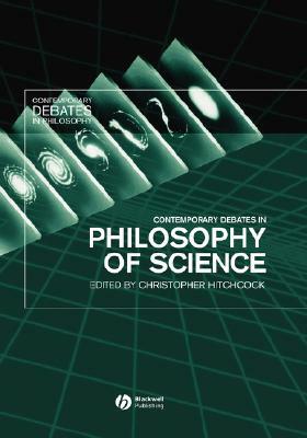 Contemporary Debates in Philosophy of Science by 