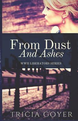 From Dust and Ashes: A Story of Liberation by Tricia Goyer