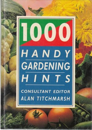 1000 Handy Gardening Hints by Alan Titchmarsh