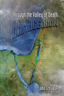 Through the Valley of Death: Armageddon by John Schroeder