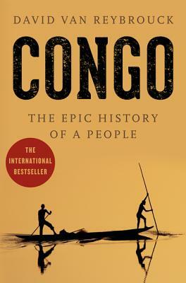 Congo: The Epic History of a People by David Van Reybrouck