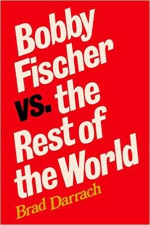 Bobby Fischer vs. the Rest of the World by Sam Sloan, Brad Darrach