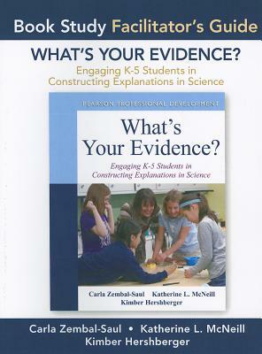 What's Your Evidence?: Engaging K-5 Children in Constructing Explanations in Science by Katherine McNeill, Carla Zembal-Saul, Kimber Hershberger