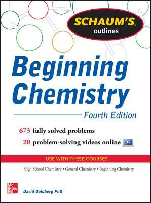 Schaum's Outline of Beginning Chemistry: 673 Solved Problems + 16 Videos by David E. Goldberg
