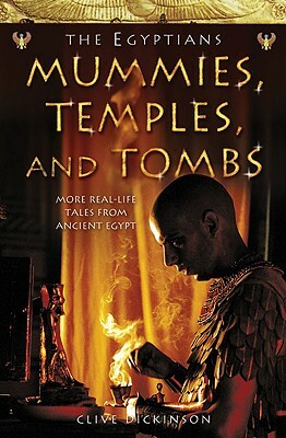 Mummies, Temples and Tombs (Ancient Egyptians, Book 4) by Clive Dickinson